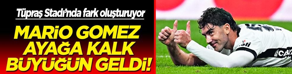 Görkemli pivot santrfor: Mario Gomez ayağa kalk, büyüğün geldi!