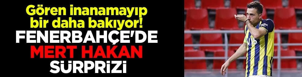 Gören inanamayıp bir daha bakıyor! Fenerbahçe'de Mert Hakan Yandaş sürprizi