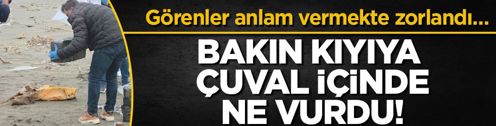 Görenler anlam vermekte zorlandı… Bakın kıyıya çuval içinde ne vurdu!