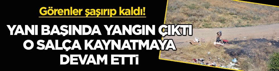 Görenler şaşırıp kaldı! Yanı başında yangın çıktı, o salça kaynatmaya devam etti