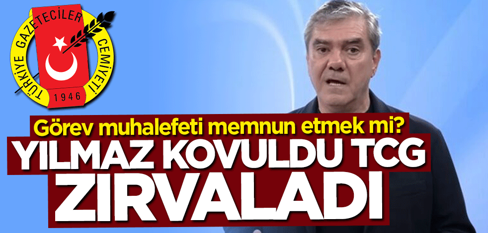 Görev muhalefeti memnun etmek mi? Yılmaz kovuldu TGC zırvaladı