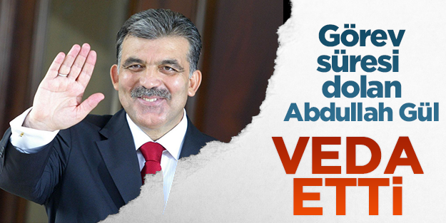 Görev süresi dolan Abdullah Gül veda etti...