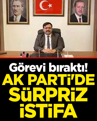 Görevi bıraktı! AK Parti'de sürpriz istifa