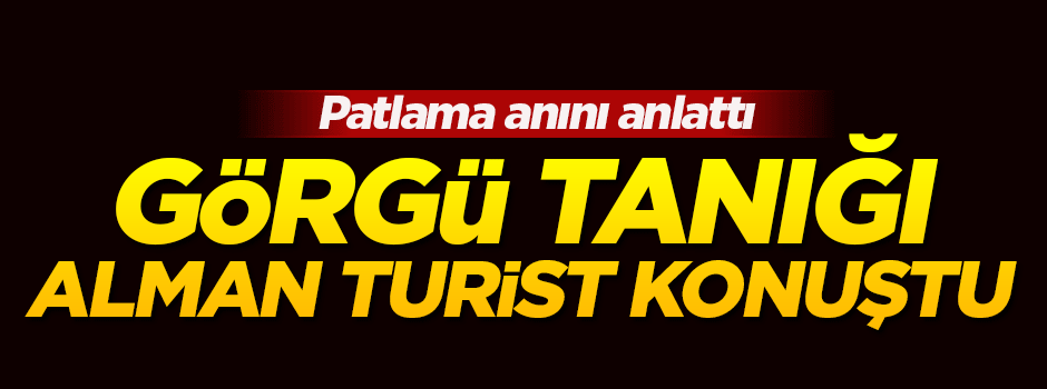 Görgü tanığı Alman turist konuştu!