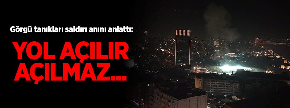 Görgü tanıkları saldırı anını anlattı: Yol açılır açılmaz...