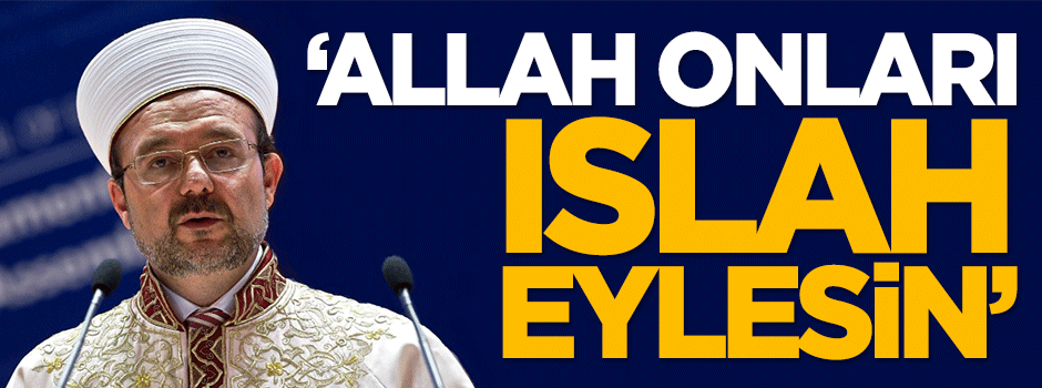 Görmez: Allah onları ıslah eylesin