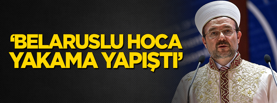 Görmez: Belaruslu hoca yakama yapıştı