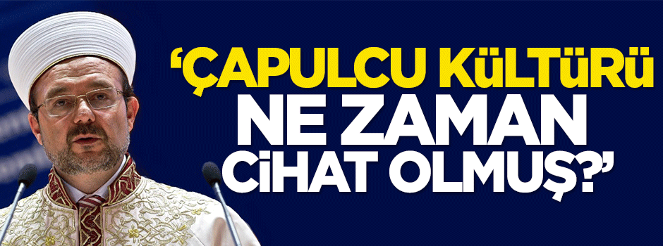 Görmez: Çapulcu kültürü ne zaman cihat olmuş?