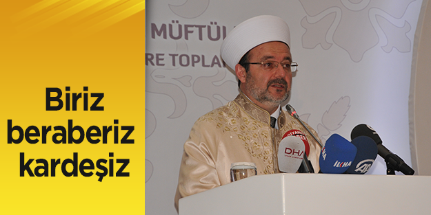 Görmez: Farklılıklarımızla biriz, beraberiz, kardeşiz.