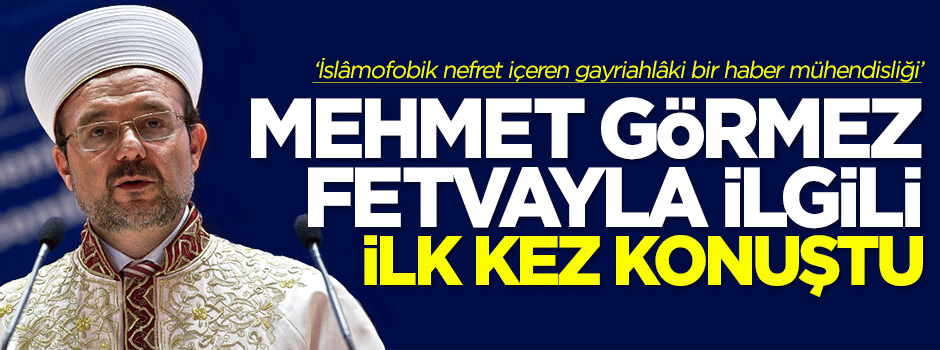 Görmez, fetvayla ilgili ilk kez konuştu