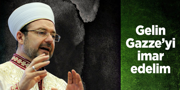Görmez: Gelin Gazze’yi yeniden imar edelim