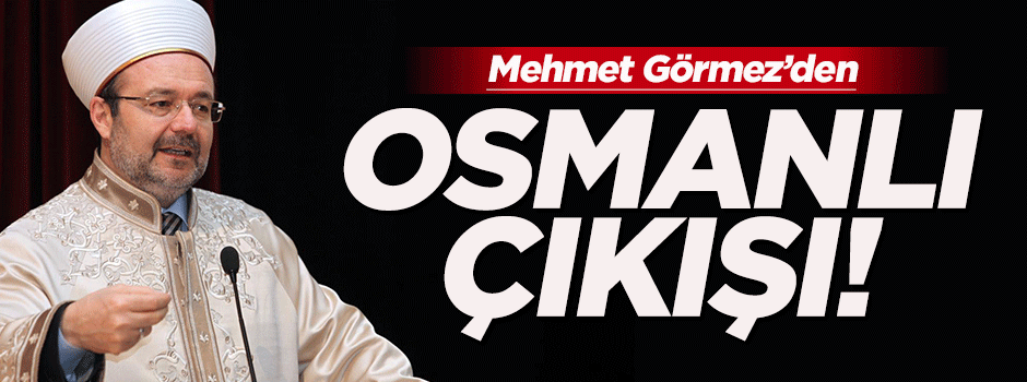 Görmez: Osmanlı'yı yıkan oyun yeniden oynanıyor