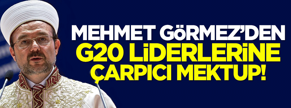Görmez'den G20 liderlerine çarpıcı mektup!