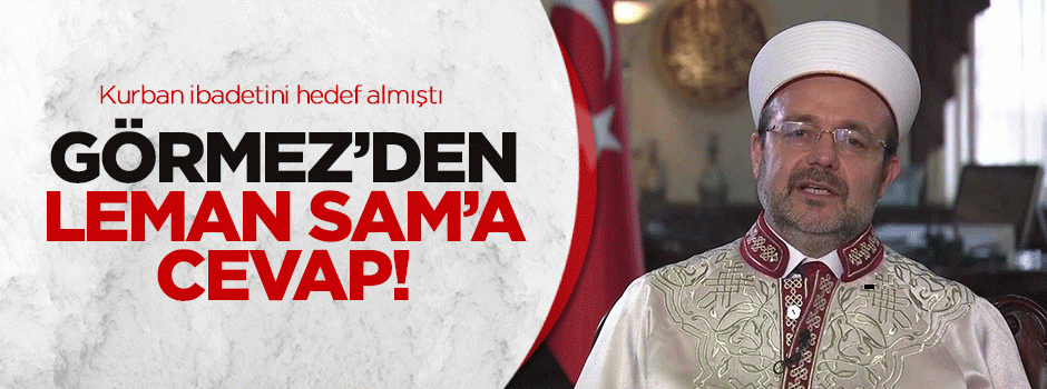 Görmez'den Leman Sam'a cevap!