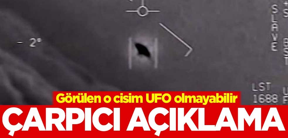 Görülen o cisim UFO olmayabilir! Çarpıcı açıklama