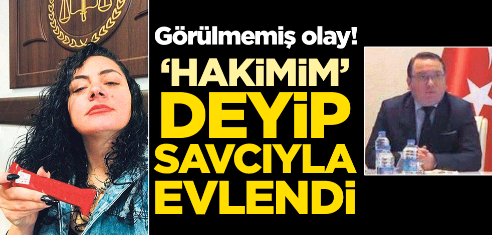 Görülmemiş olay! 'Hakimim' deyip savcıyla evlendi