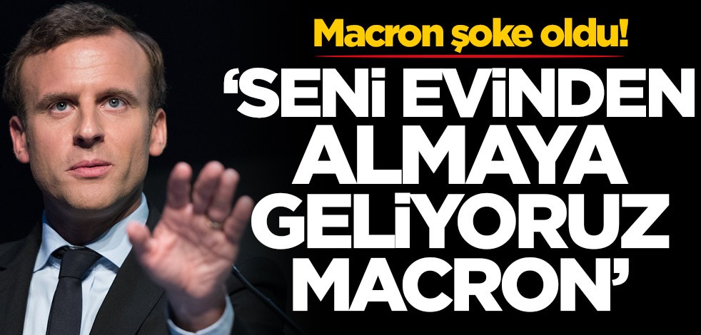 Görülmemiş tehdit! 'Seni evinden almaya geliyoruz Macron'