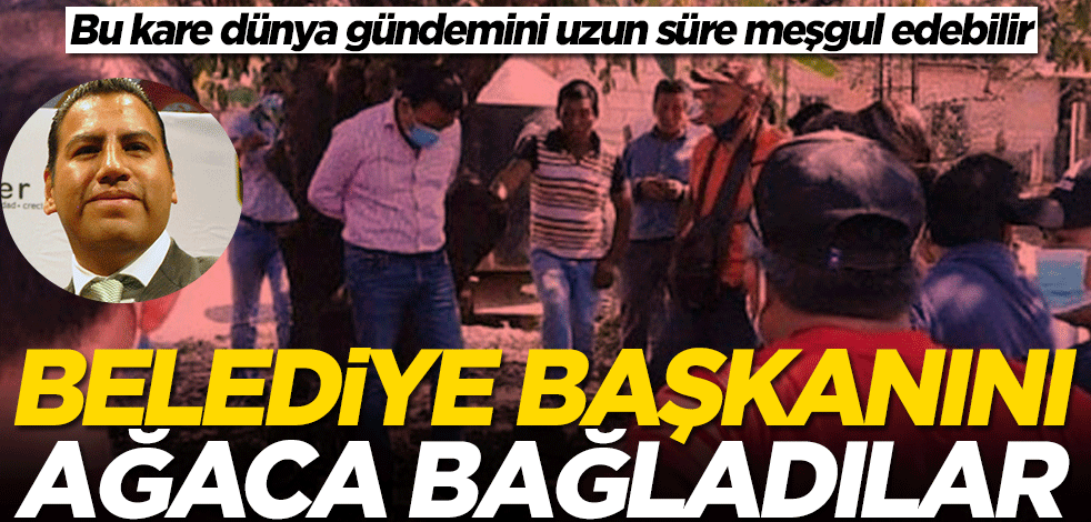 Görülmemiş tepki! Chiapas Belediye Başkanı Oscar Ramirez Aguilar'ı ağaca bağladılar