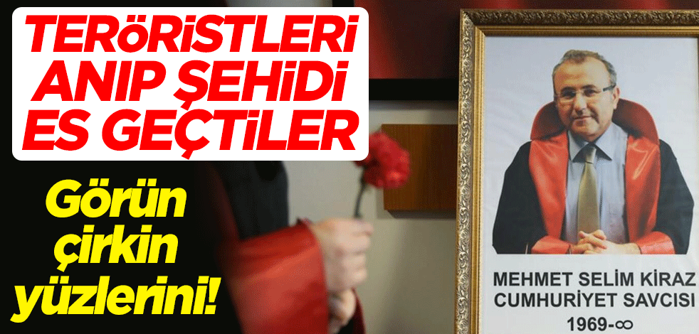 Görün çirkin yüzlerini! Teröristleri anıp şehit savcı Selim Kiraz'ı es geçtiler