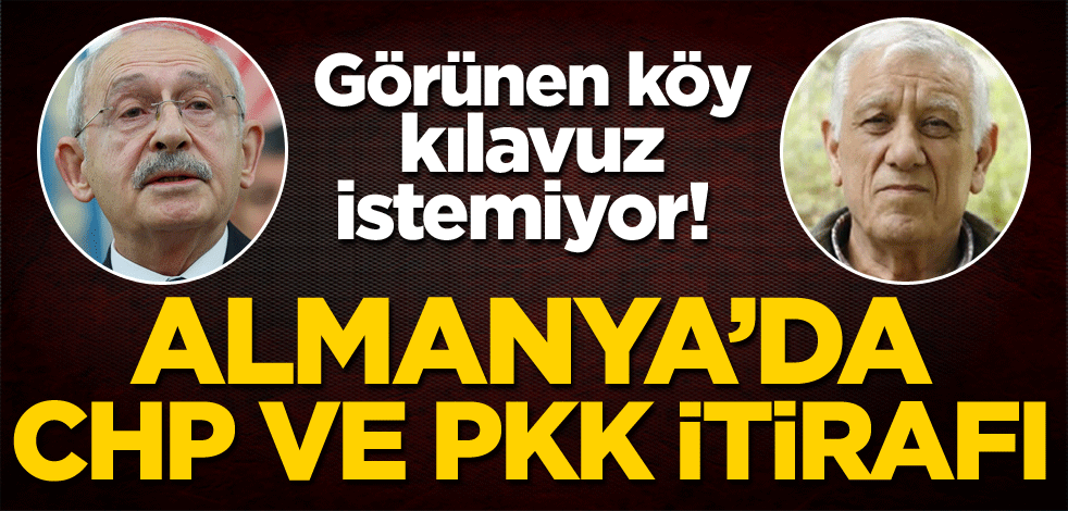 Görünen köy kılavuz istemiyor! Almanya'da CHP ve PKK itirafı
