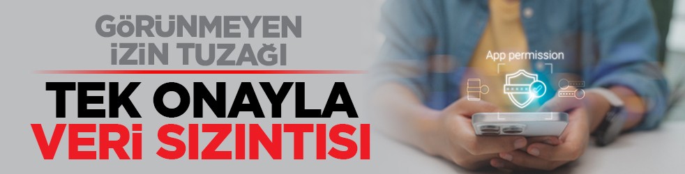 Görünmeyen izin tuzağı: Tek onayla veri sızıntısı