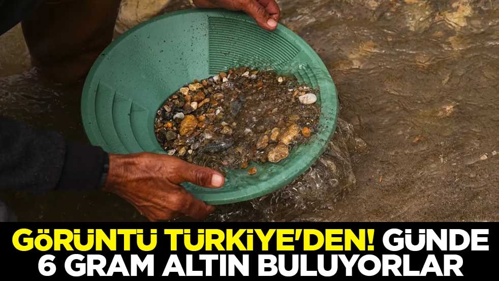 Görüntü Türkiye'den! Günde 6 gram altın buluyorlar