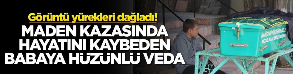 Görüntü yürekleri dağladı! Maden kazasında hayatını kaybeden babaya hüzünlü veda