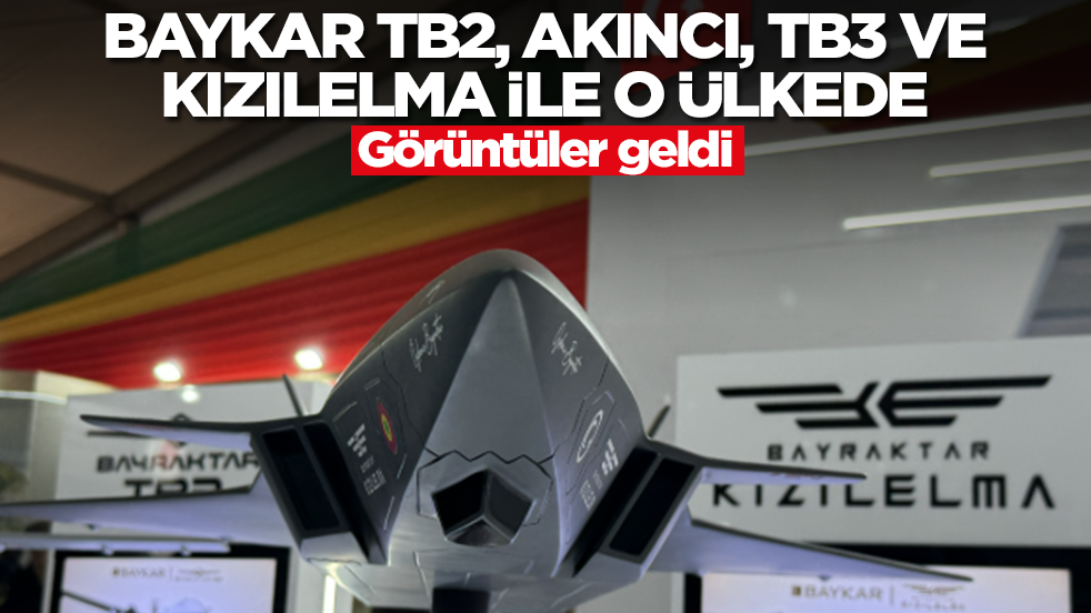 Görüntüler geldi: Baykar, TB2, Bayraktar AKINCI, Bayraktar TB3 ve Bayraktar KIZILELMA ile o ülkede