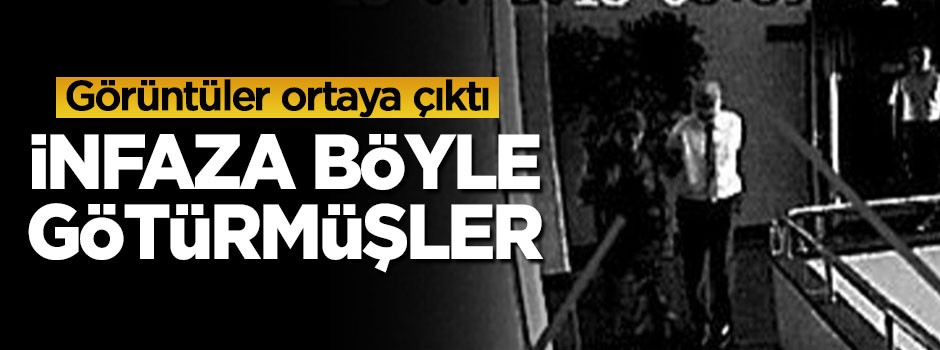 Darbeciler infaza böyle götürmüş