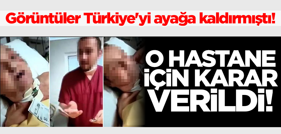 Görüntüler Türkiye'yi ayağa kaldırmıştı! Hastane için flaş karar