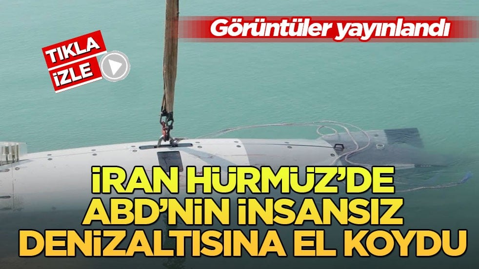 Görüntüler yayınlandı! İran Hürmüz’de ABD’nin insansız denizaltısına el koydu