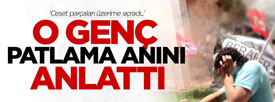 Görüntülerdeki genç patlama anını anlattı