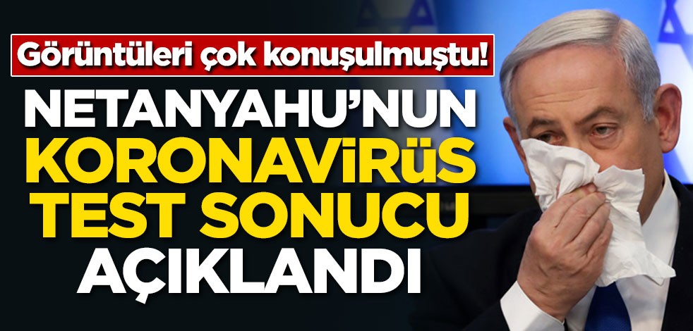 Görüntüleri çok konuşulmuştu! Netanyahu'nun koronavirüs test sonucu açıklandı