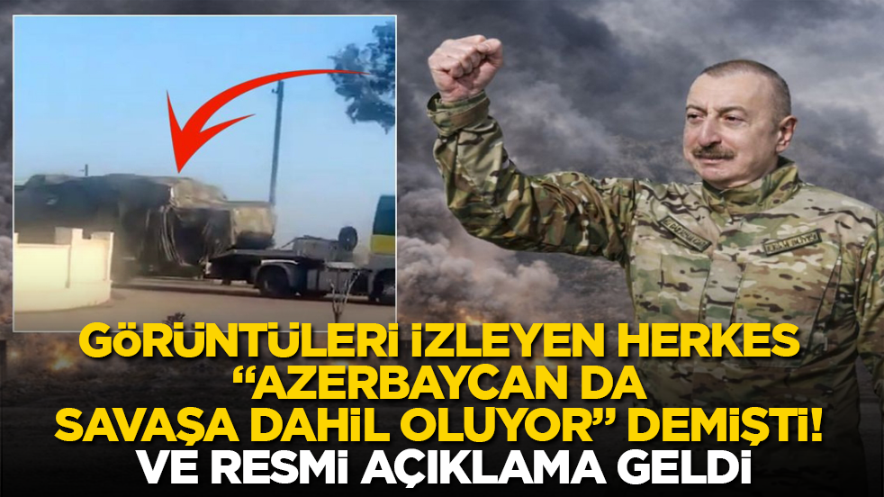 Görüntüleri izleyen herkes "Azerbaycan da savaşa dahil oluyor" demişti! Ve resmi açıklama geldi