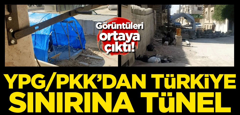 Görüntüleri ortaya çıktı! YPG/PKK'dan Türkiye sınırına tünel