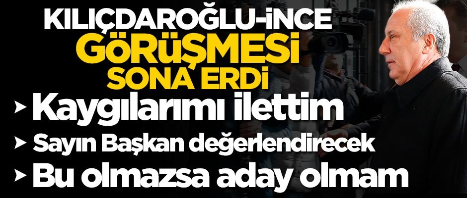 Görüşme bitti! İnce: Kaygılarımı ilettim