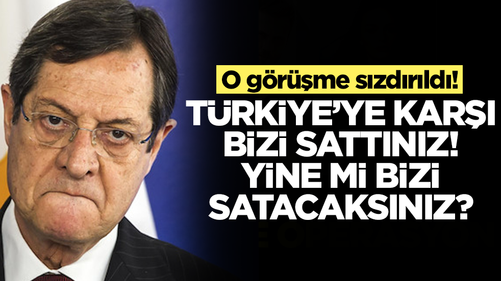 Görüşme sızdırıldı: Türkiye'ye karşı bizi sattınız, yine mi satacaksınız?