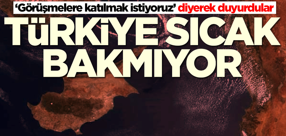 ‘Görüşmelere katılmak istiyoruz’ diyerek duyurdular: Türkiye sıcak bakmıyor