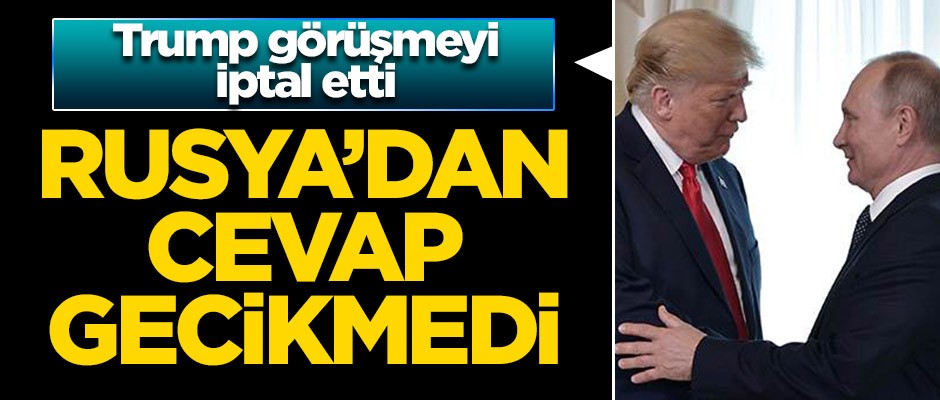 Görüşmeyi iptal eden Trump'a Rusya'dan cevap!