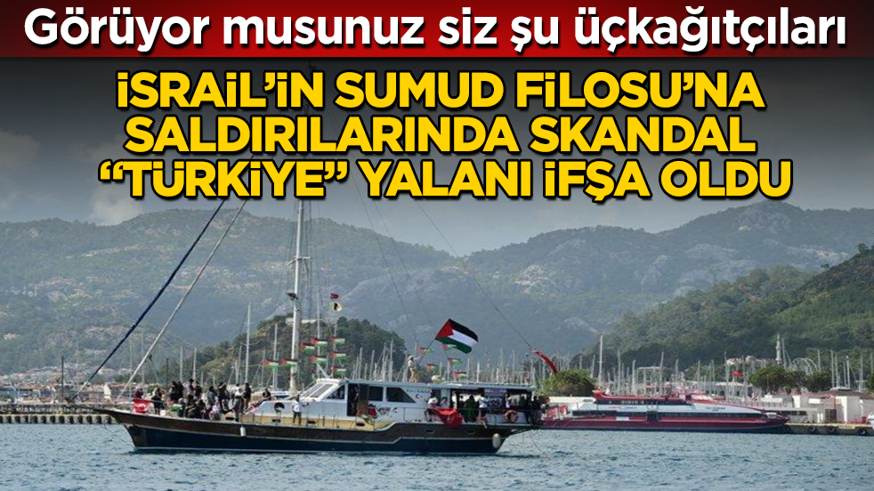 Görüyor musunuz siz şu üçkağıtçıları! İsrail’in Sumud Filosu’na saldırılarında skandal “Türkiye” yalanı ifşa oldu