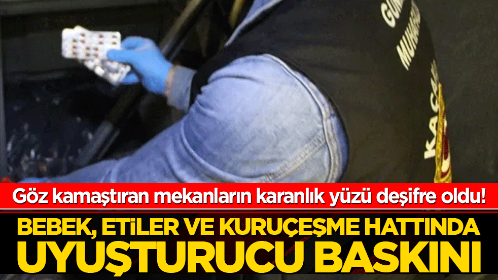 Göz kamaştıran mekanların karanlık yüzü deşifre oldu! Bebek, Etiler ve Kuruçeşme hattında uyuşturucu baskını