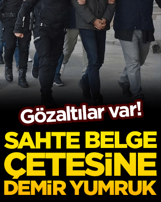 Gözaltılar var! Sahte belge çetesine demir yumruk