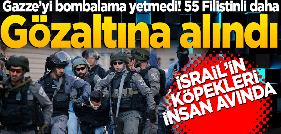 Gözaltına alınan Filistinlilerin sayısı 560'a yükseldi Doğu Kudüs ve Batı Şeria'da 55 Filistinli daha gözaltına alındı