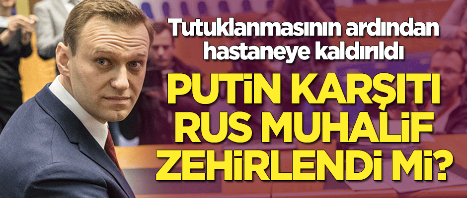 Gözaltına alınan Putin karşıtı Rus muhalif zehirlendi mi? Hastaneye kaldırıldı