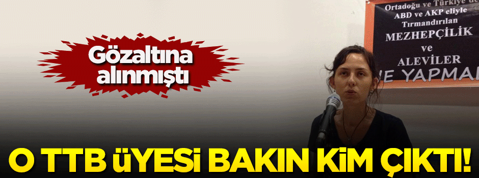 Gözaltına alınan TTB üyesi bakın kim çıktı