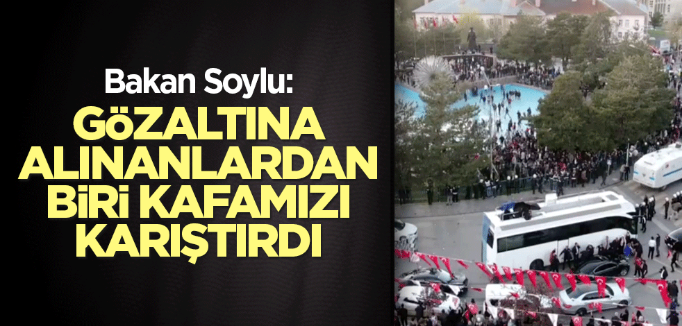 Gözaltına alınanlardan biri kafamızı karıştırdı