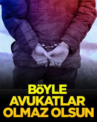 Gözaltına alındılar! Böyle avukatlar olmaz olsun