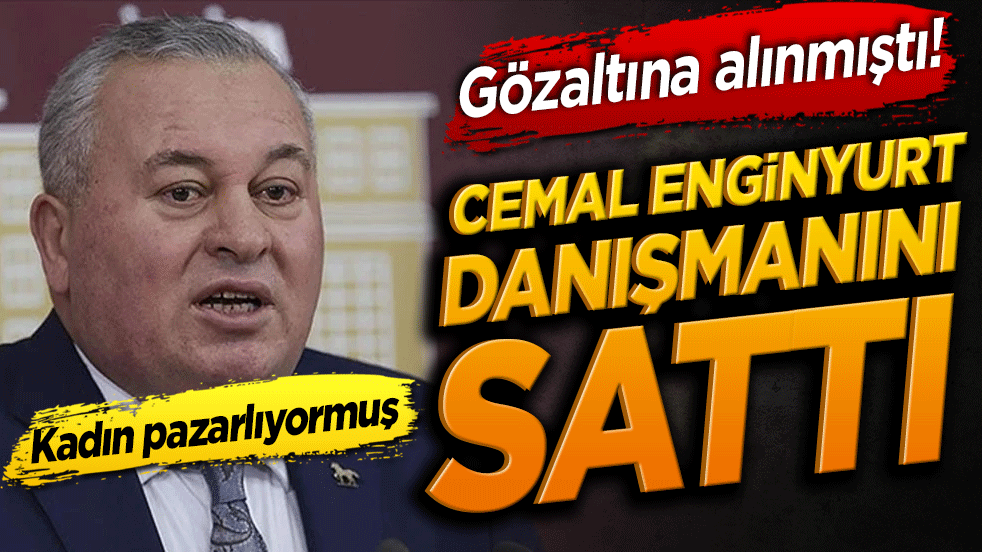 Gözaltına alınmıştı! Cemal Enginyurt danışmanını sattı; Kadın pazarlıyormuş