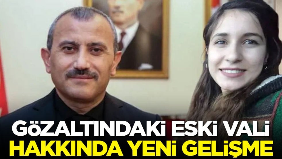 Gözaltındaki eski Vali Tuncay Sonel hakkında yeni gelişme!