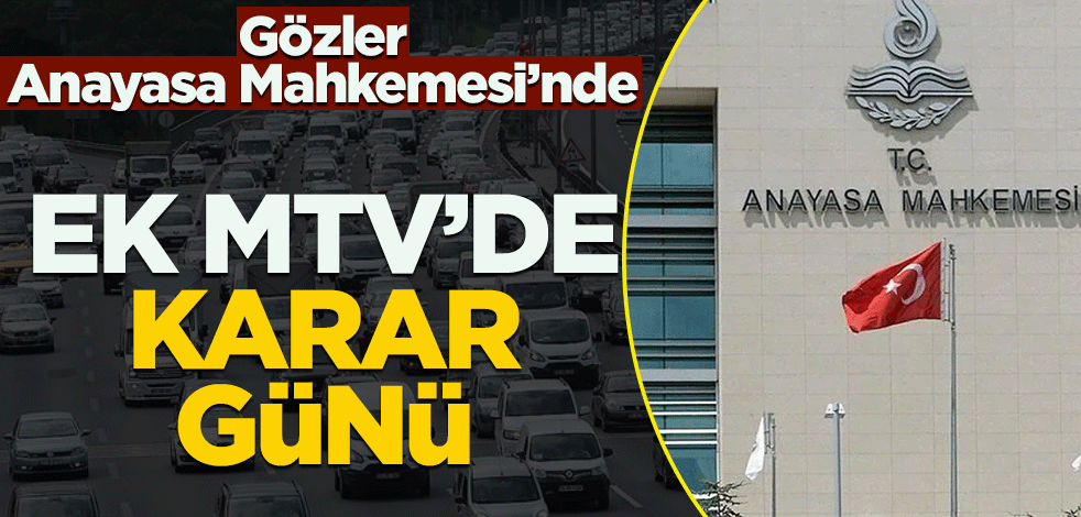 Gözler Anayasa Mahkemesi'nde! Ek MTV'de karar günü